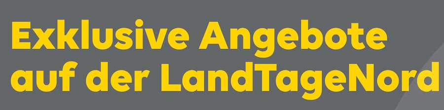 Exklusive Angebote auf der LandTageNord in Wüsting Großer gelber Schriftzug auf grauem Hintergrund mit dem Text Exklusive Angebote auf der LandTageNord.